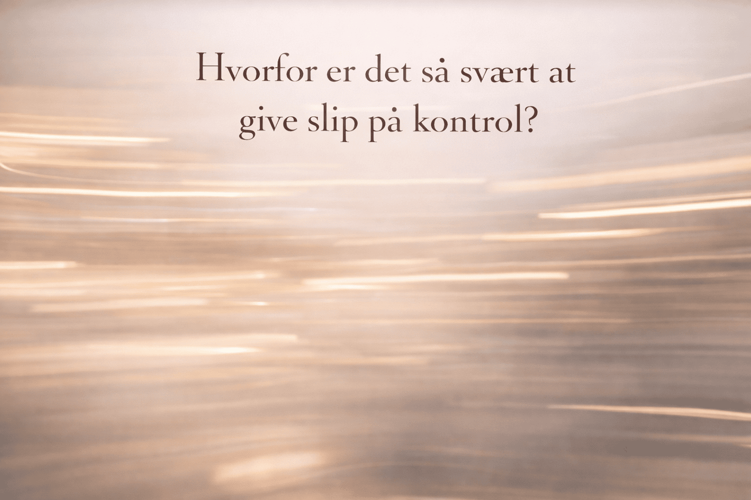 Read more about the article Hvorfor er det så svært at give slip på kontrol?